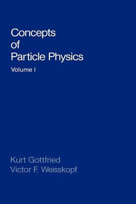 Concepts of Particle Physics: Volume II - Kurt Gottfried,Victor F. Weisskopf - cover