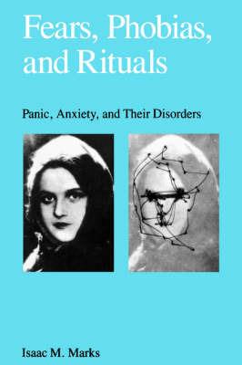 Fears, Phobias, and Rituals: Panic, Anxiety, and Their Disorders - Isaac Marks - cover