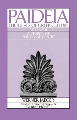 Paideia: The Ideals of Greek Culture: II. In Search of the Divine Centre - Werner Jaeger - cover
