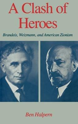 A Clash of Heroes: Brandeis, Weizmann, and American Zionism - Ben Halpern - cover