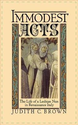 Immodest Acts: The Life of a Lesbian Nun in Renaissance Italy - Judith C. Brown - cover