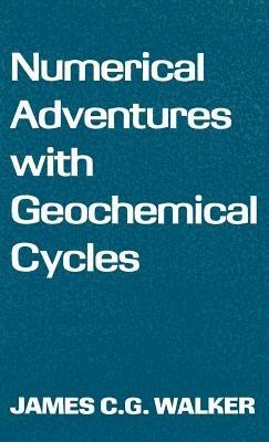 Numerical Adventures with Geochemical Cycles - James C. G. Walker - cover