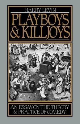 Playboys and Killjoys: An Essay on the Theory and Practice of Comedy - Harry Levin - cover