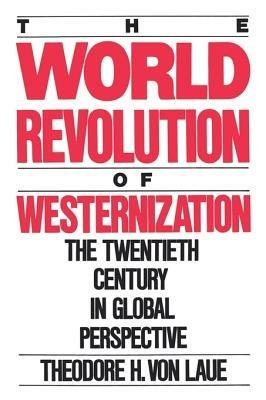The World Revolution of Westernization: The Twentieth Century in Global Perspective - Theodore H. von Laue - cover