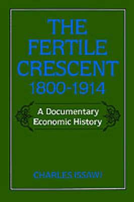 The Fertile Crescent, 1800-1914: A Documentary Economic History - Charles Issawi - cover