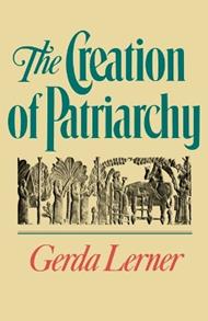 The Creation of Patriarchy: The Origins of Women's Subordination. Women and History, Volume 1