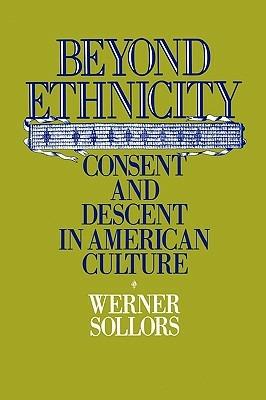 Beyond Ethnicity: Consent and Descent in American Culture - Werner Sollors - cover