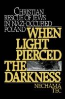 When Light Pierced the Darkness: Christian Rescue of Jews in Nazi-Occupied Poland - Nechama Tec - cover