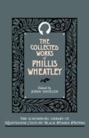 The Collected Works of Phillis Wheatley - Phillis Wheatley - cover