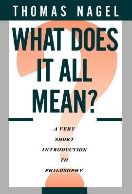 What Does It All Mean?: A Very Short Introduction to Philosophy - Thomas Nagel - cover