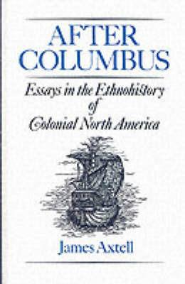 After Columbus: Essays in the Ethnohistory of Colonial North America - James Axtell - cover