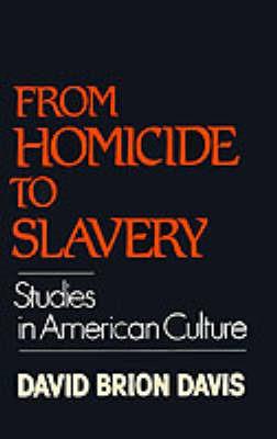 From Homicide to Slavery: Studies in American Culture - David Brion Davis - cover