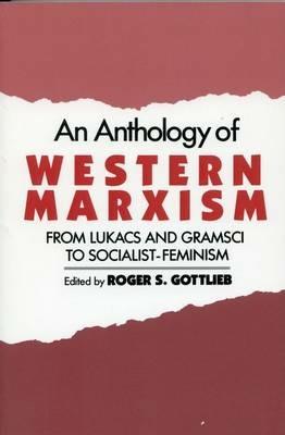 An Anthology of Western Marxism: From Lukacs and Gramsci to Socialist-Feminism - cover