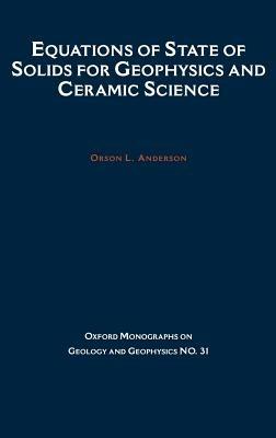 Equations of State of Solids in Geophysics and Ceramic Science - Orson L. Anderson - cover