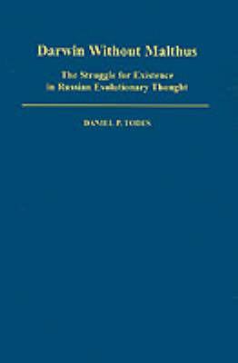 Darwin without Malthus: The Struggle for Existence in Russian Evolutionary Thought - Daniel P. Todes - cover