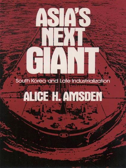 Asia's Next Giant : South Korea And Late Industrialization - Alice H. Amsden - ebook