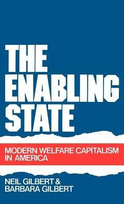 The Enabling State: Modern Welfare Capitalism in America - Neil Gilbert,Barbara Gilbert - cover