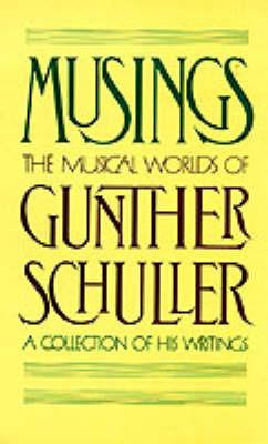 Musings: The Musical Worlds of Gunther Schuller: A Collection of his Writings - Gunther Schuller - cover