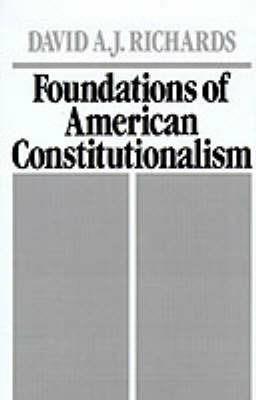 Foundations of American Constitutionalism - David A. J. Richards - cover