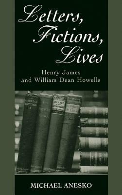 Letters, Fictions, Lives: Henry James and William Dean Howells - cover