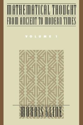 Mathematical Thought from Ancient to Modern Times: Mathematical Thought from Ancient to Modern Times, Volume 1 - Morris Kline - cover