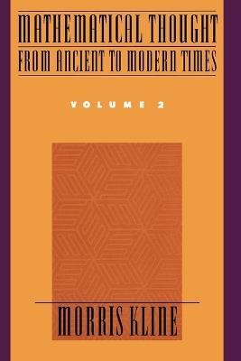 Mathematical Thought from Ancient to Modern Times: Mathematical Thought from Ancient to Modern Times, Volume 2 - Morris Kline - cover