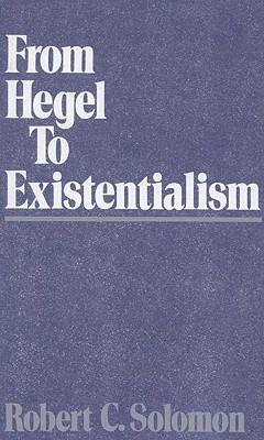 From Hegel to Existentialism - Robert C. Solomon - cover