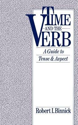 Time and the Verb: A Guide to Tense and Aspect - Robert I. Binnick - cover