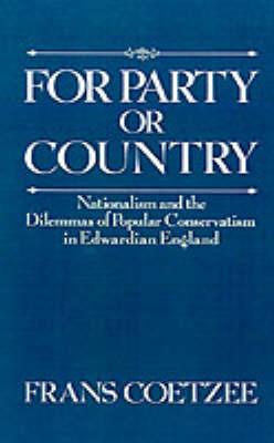 For Party or Country: Nationalism and the Dilemmas of Popular Conservatism in Edwardian England - Frans Coetzee - cover