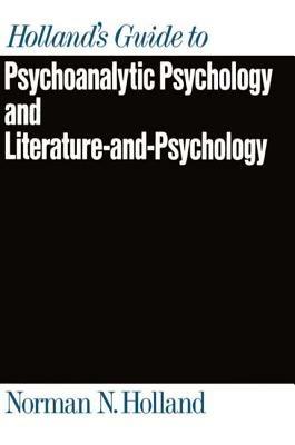 Holland's Guide to Psychoanalytic Psychology and Literature-and-Psychology - Norman N. Holland - cover