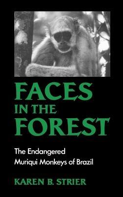 Faces in the Forest: The Endangered Muriqui Monkeys of Brazil - Karen B. Strier - cover