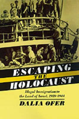 Escape from the Holocaust: Illegal Immigration to the Land of Israel, 1939-1944 - Dalia Ofer - cover