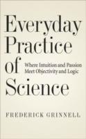 Everyday Practice of Science: Where Intuition and Passion Meet Objectivity and Logic - Frederick Grinnell - cover