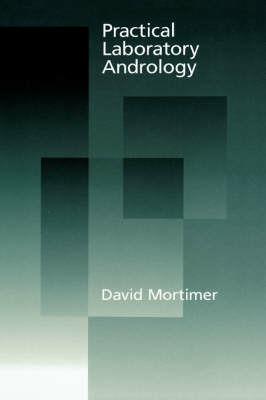Practical Laboratory Andrology - David Mortimer - cover