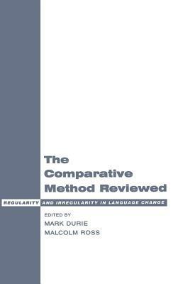 The Comparative Method Reviewed: Regularity and Irregularity in Language Change - cover