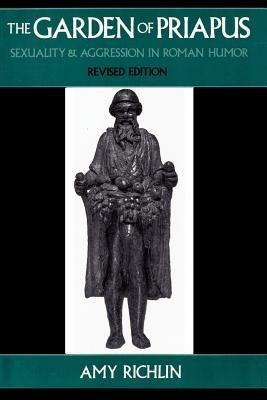 The Garden of Priapus: Sexuality and Aggression in Roman Humor - Amy Richlin - cover