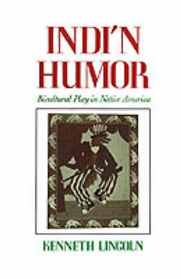Indi'n Humor: Bicultural Play in Native America - Kenneth Lincoln - cover