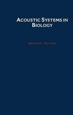 Acoustic Systems in Biology - Neville H. Fletcher - cover