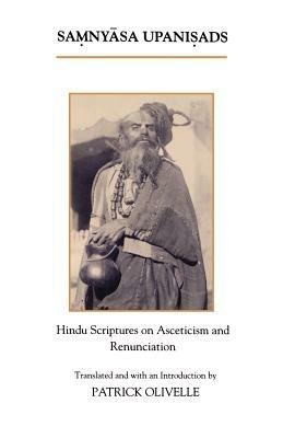 The Samnyasa Upanisads: Hindu Scriptures on Asceticism and Renunciation - cover