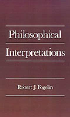 Philosophical Interpretations - Robert J. Fogelin - cover
