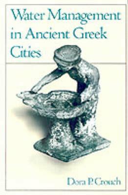 Water Management in Ancient Greek Cities - Dora P. Crouch - cover