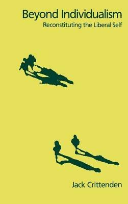 Beyond Individualism: Reconstituting the Liberal Self - Jack Crittenden - cover