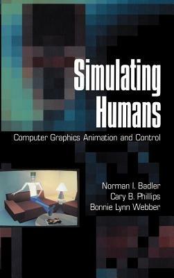 Simulating Humans: Computer Graphics, Animation, and Control - Norman I. Badler,Cary B. Phillips,Bonnie Lynn Webber - cover