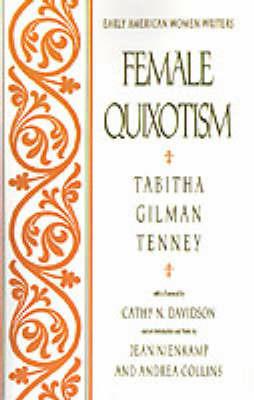 Female Quixotism: Exhibited in the Romantic Opinions and Extravagant Adventures of Dorcasina Sheldon - Tabitha Gilman Tenney - cover