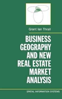 Business Geography and New Real Estate Market Analysis. - Grant Ian Thrall - cover