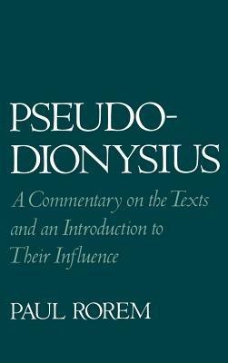 Pseudo-Dionysius: A Commentary on the Texts and an Introduction to Their Influence - Paul Rorem - cover