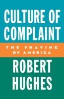 Culture of Complaint: The Fraying of America - Robert Hughes - cover