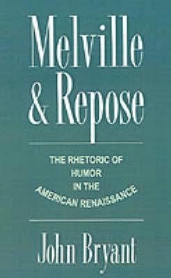 Melville and Repose: The Rhetoric of Humor in the American Renaissance - John Bryant - cover
