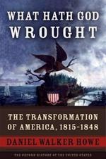 What Hath God Wrought: The Transformation of America, 1815-1848