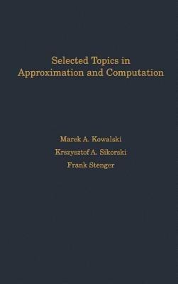Selected Topics in Approximation and Computation - Marek A. Kowalski,Krzystof A. Sikorski,Frank Stenger - cover